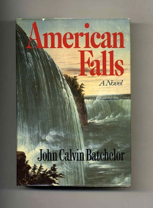 Book #22806 American Falls - 1st Edition/1st Printing. John Calvin Batchelor