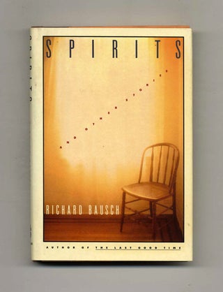 Spirits and Other Stories - 1st Edition/1st Printing. Richard Bausch.