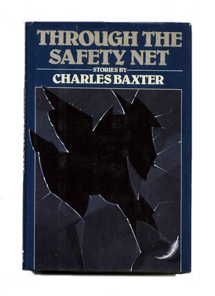 Book #22812 Through the Safety Net - 1st Edition/1st Printing. Charles Baxter