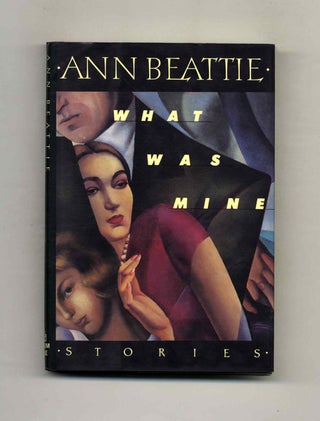 What was Mine - 1st Edition/1st Printing. Ann Beattie.