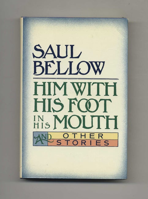 Book #22831 Him With His Foot In His Mouth - 1st Edition/1st Printing. Saul Bellow.