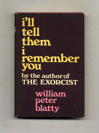 I'll Tell Them I Remember You - 1st Edition/1st Printing. William Peter Blatty.
