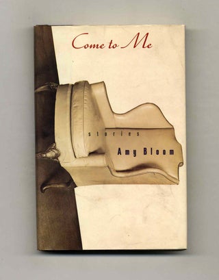 Come to Me - 1st Edition/1st Printing. Amy Bloom.