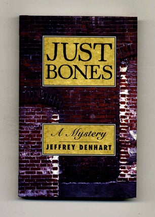 Just Bones - 1st Edition/1st Printing. Jeffrey Denhart.