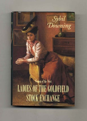 Book #23208 Ladies of the Goldfield Stock Exchange - 1st Edition/1st Printing. Sybil Downing