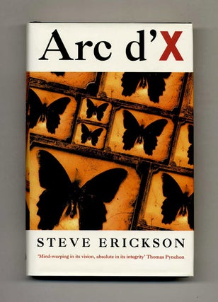 Arc d’X - 1st UK Edition/1st Printing. Steve Erickson.