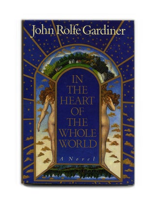 In the Heart of the Whole World - 1st Edition/1st Printing. John Rolfe Gardiner.