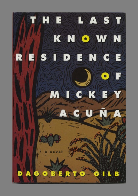 Book #23377 The Last Known Residence of Mickey Acuna - 1st Edition/1st Printing. Dagoberto Gilb.