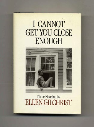 I Cannot Get You Close Enough - 1st Edition/1st Printing. Ellen Gilchrist.