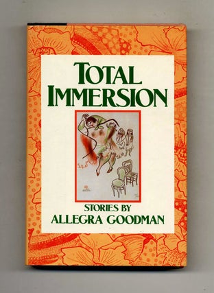 Total Immersion - 1st Edition/1st Printing. Allegra Goodman.