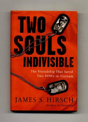 Two Souls Indivisible: The Friendship That Saved Two POWs in Vietnam - 1st Edition/1st Printing. James S. Hirsch.