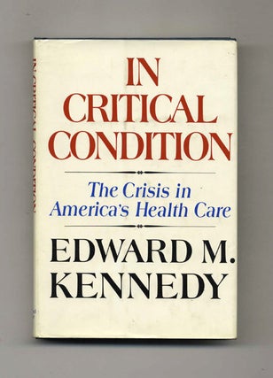 Book #23664 In Critical Condition - 1st Edition/1st Printing. Edward Kennedy