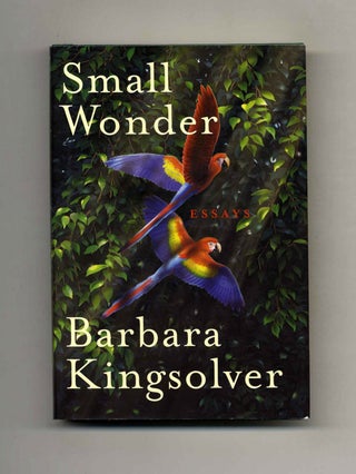 Small Wonder - 1st Edition/1st Printing. Barbara Kingsolver.