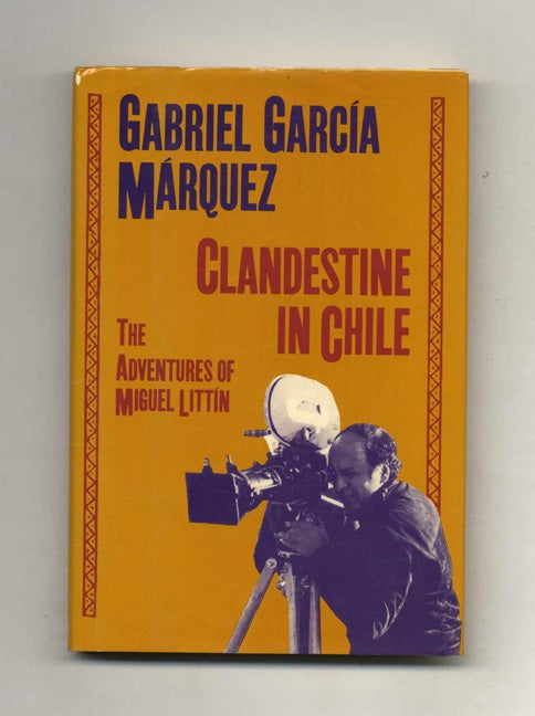 Book #23825 Clandestine In Chile; The Adventures Of Miguel Littin - 1st US Edition/1st Printing. Gabriel García Márquez.