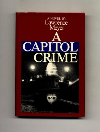 A Capitol Crime - 1st Edition/1st Printing. Lawrence Meyer.