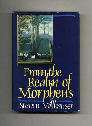 Book #23943 From the Realm of Morpheus - 1st Edition/1st Printing. Steven Millhauser