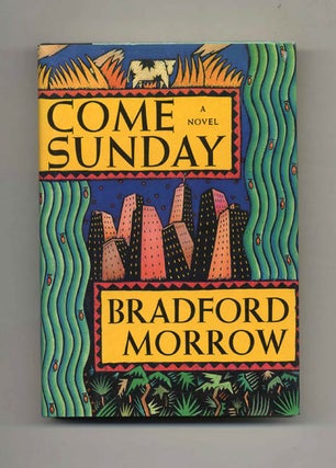 Book #23977 Come Sunday - 1st Edition/1st Printing. Bradford Morrow