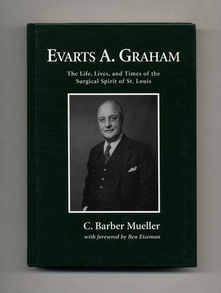 Book #23993 Evarts A. Graham: Life, Lives, & Times.. - 1st Edition/1st Printing. C. Barber Mueller