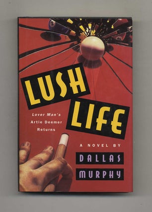 Lush Life - 1st Edition/1st Printing. Dallas Murphy.