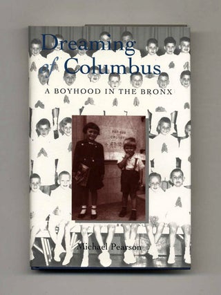 Dreaming Of Columbus, A Boyhood In The Bronx - 1st Edition/1st Printing. Michael Pearson.