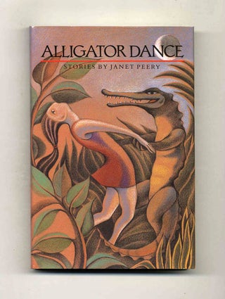 Alligator Dance - 1st Edition/1st Printing. Janet Peery.
