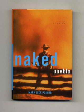 Naked Pueblo - 1st Edition/1st Printing. Mark Jude Poirier.