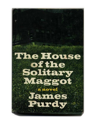 Book #24188 The House of the Solitary Maggot - 1st Edition/1st Printing. James Purdy