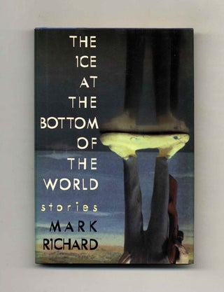 The Ice at the Bottom of the World - 1st Edition/1st Printing. Mark Richard.