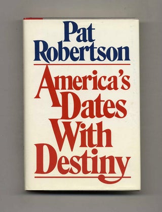 America's Dates with Destiny - 1st Edition/1st Printing. Pat Robertson.