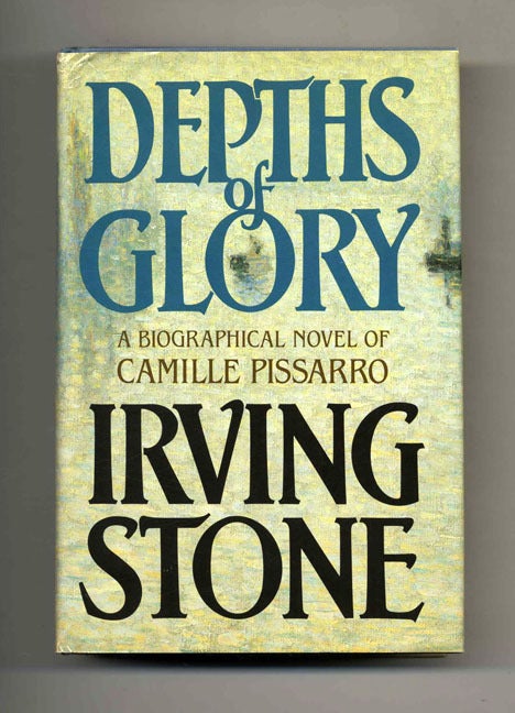 Book #24358 Depths Of Glory: A Biographical Novel Of Camille Pissarro - 1st Edition/1st Printing. Irving Stone.