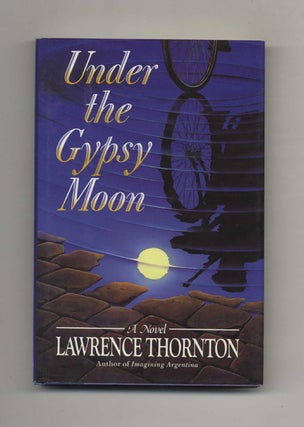 Book #24407 Under the Gypsy Moon - 1st Edition/1st Printing. Lawrence Thornton