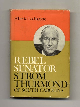 Book #24408 Rebel Senator; Strom Thurmond Of South Carolina - 1st Edition/1st Printing. Alberta...