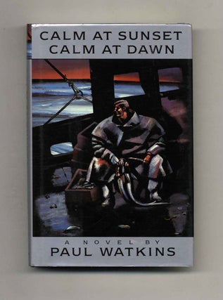 Calm at Sunset, Calm at Dawn - 1st Edition/1st Printing. Paul Watkins.
