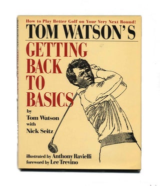 Book #24520 Tom Watson's Getting Back to Basics - 1st Edition/1st Printing. Tom Watson, Nick...