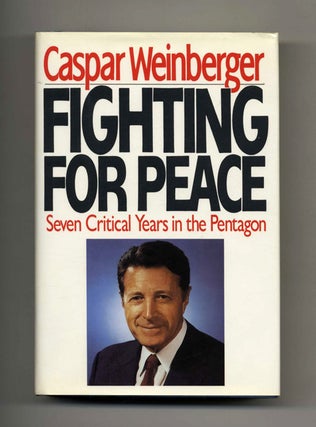 Book #24528 Fighting for Peace - 1st Edition/1st Printing. Caspar Weinberger