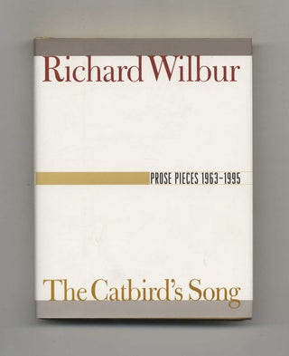 Book #24558 The Catbird's Song; Prose Pieces 1963 - 1995 - 1st Edition/1st Printing. Richard Wilbur