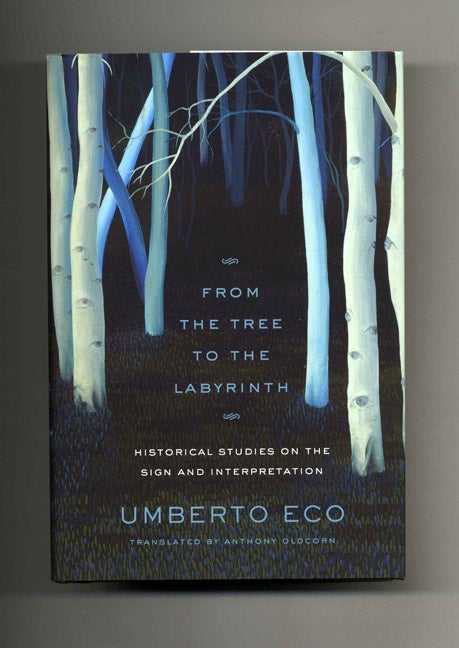Book #24606 From The Tree To The Labyrinth, Historical Studies On The Sign And Interpretation - 1st US Edition/1st Printing. Umberto Eco.