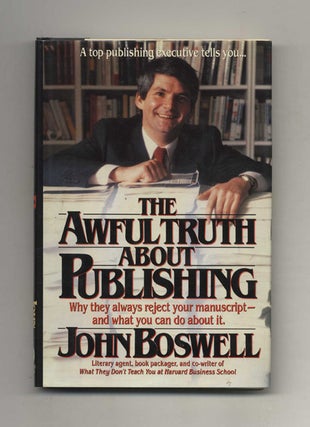 Book #24694 The Awful Truth About Publishing - 1st Edition/1st Printing. John Boswell