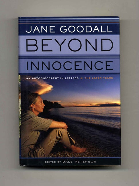 Book #24991 Beyond Innocence; An Autobiography In Letters; The Later Years - 1st Edition/1st Printing. Jane Goodall, Dale Peterson.