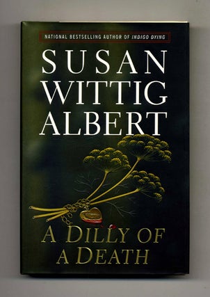 A Dilly of a Death - 1st Edition/1st Printing. Susan Wittig Albert.