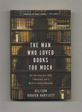 Book #25144 The Man Who Loved Books Too Much: The True Story of a Thief, a Detective, and a World...