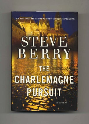 The Charlemagne Pursuit: A Novel - 1st Edition/1st Printing. Steve Berry.