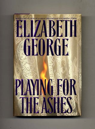Book #25439 Playing for the Ashes -1st Edition/1st Printing. Elizabeth George