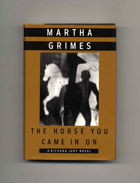 Book #25483 The Horse You Came in On - 1st Edition/1st Printing. Martha Grimes.