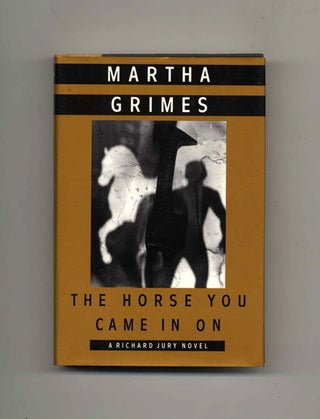 Book #25483 The Horse You Came in On - 1st Edition/1st Printing. Martha Grimes