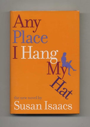 Book #25566 Any Place I Hang My Hat - 1st Edition/1st Printing. Susan Isaacs