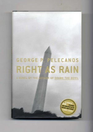 Right As Rain: A Novel - 1st Edition/1st Printing. George P. Pelecanos.