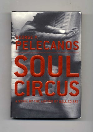 Book #25791 Soul Circus - 1st Edition/1st Printing. George P. Pelecanos