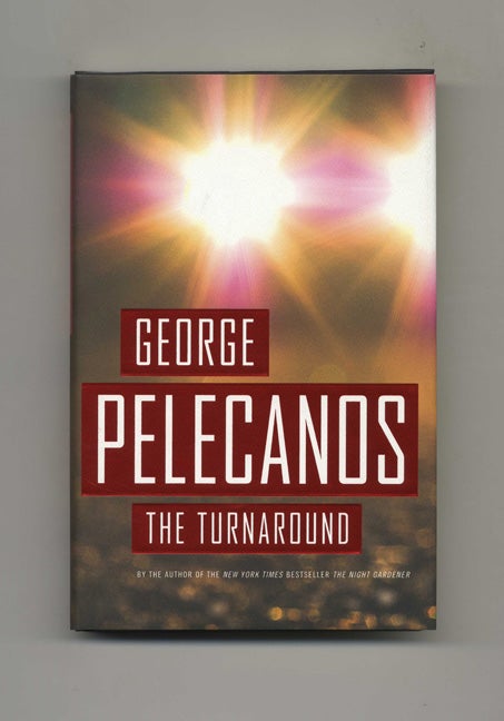 Book #25793 The Turnaround: A Novel - 1st Edition/1st Printing. George Pelecanos.
