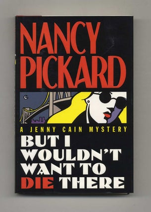But I Wouldn't Want to Die There - 1st Edition/1st Printing. Nancy Pickard.